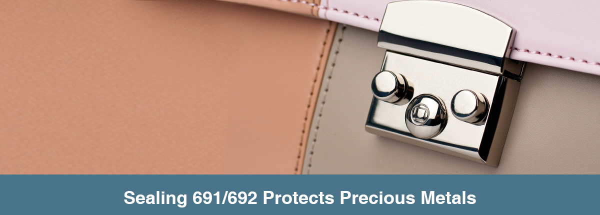 Sealing 691/692 Protect Precious Metals