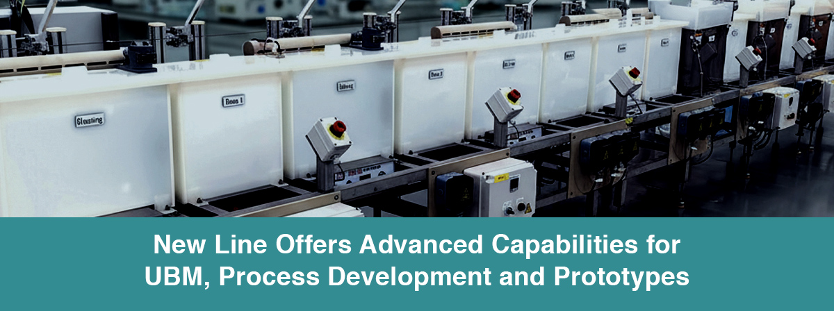 New Line Offers Advanced Capabilities for UBM, Process Development and Prototypes