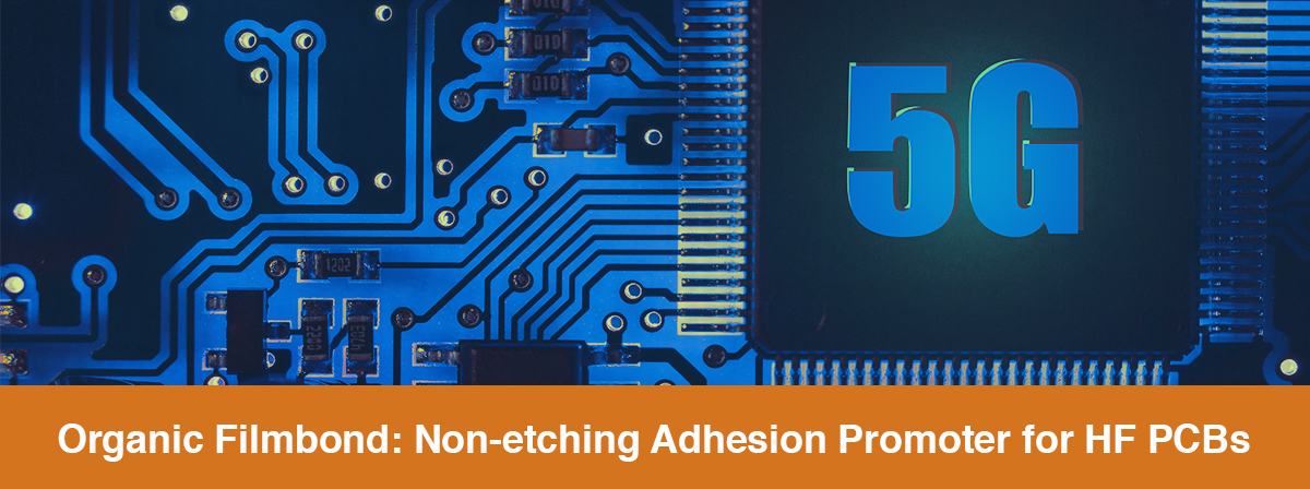 Organic Filmbond: Non-etching Adhesion Promoter for HF PCBs